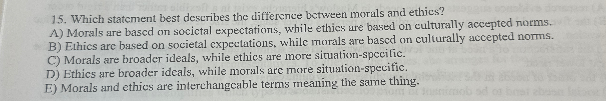  Which statement best describes the difference between morals and ethics? A)