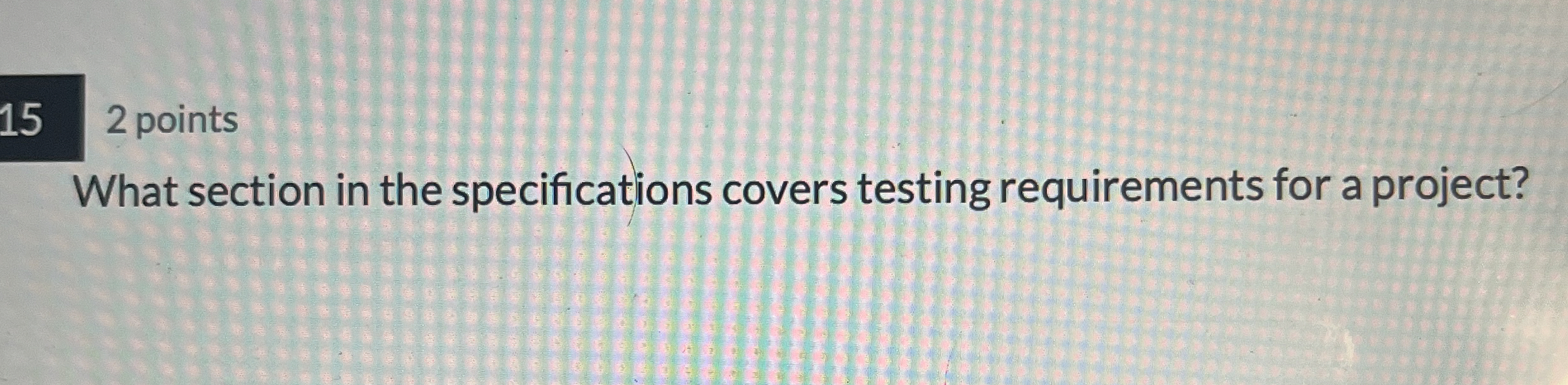  152 points What section in the specifications covers testing requirements for