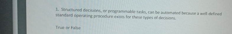  Structured decisions, or programmable tasks, can be automated because a well-defined