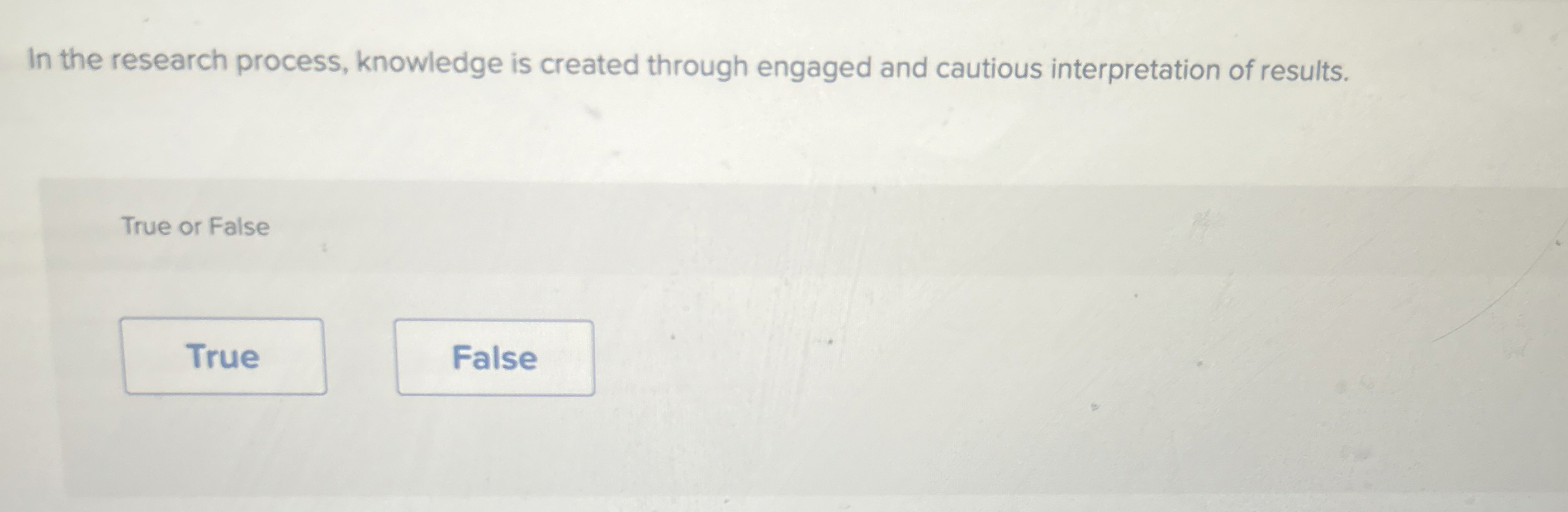  In the research process, knowledge is created through engaged and cautious