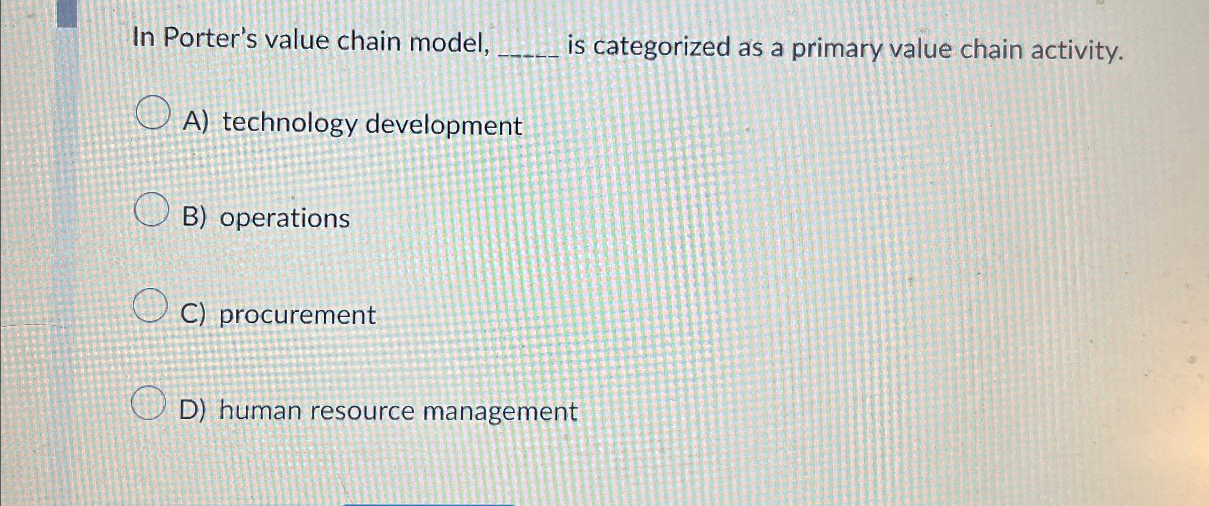  In Porter's value chain model, q, is categorized as a primary