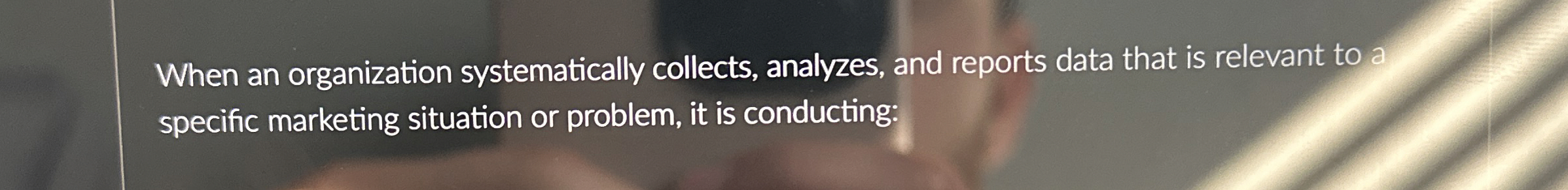 When an organization systematically collects, analyzes, and reports data that is