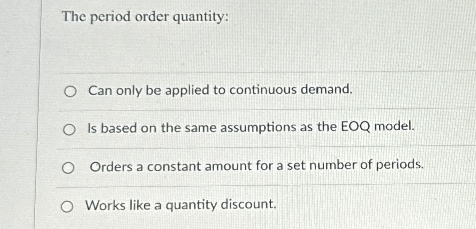  The period order quantity: Can only be applied to continuous demand.