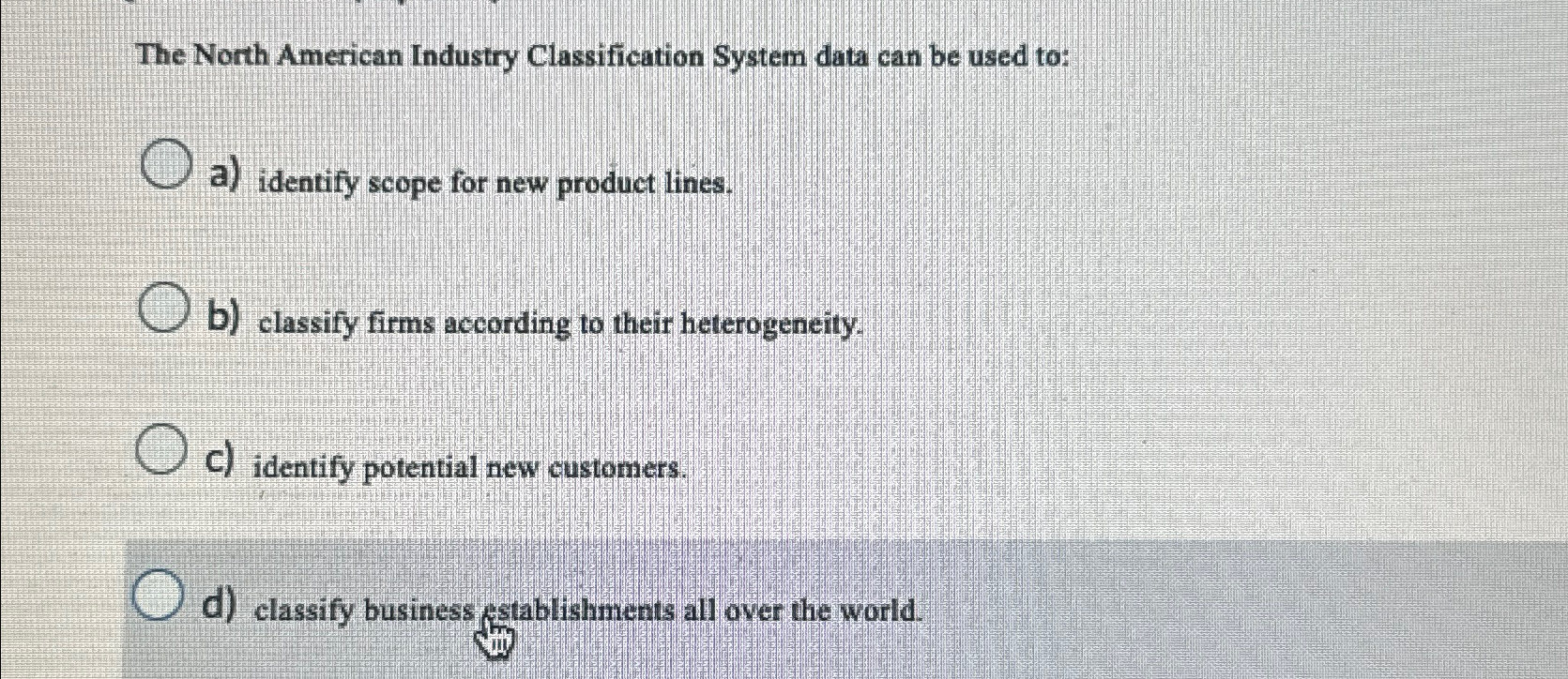  The North American Industry Classification System data can be used to: