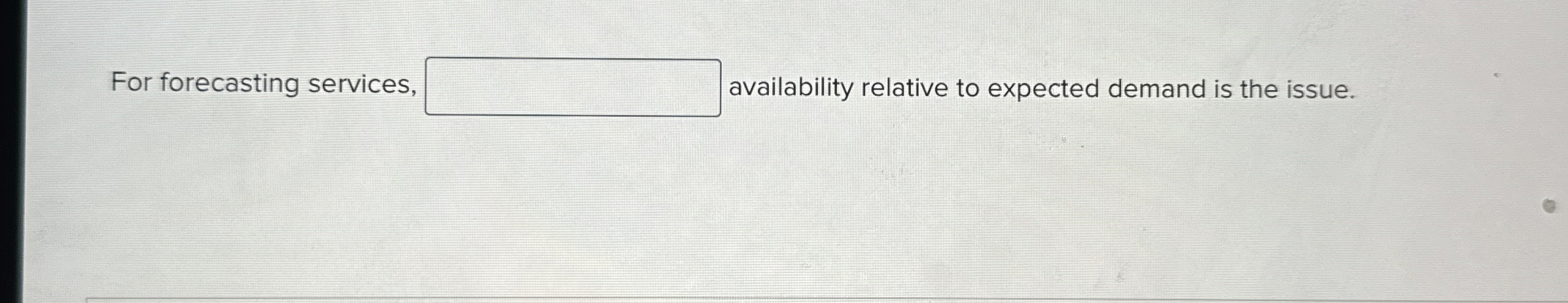  For forecasting services, availability relative to expected demand is the issue.