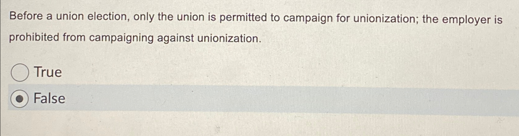  Before a union election, only the union is permitted to campaign