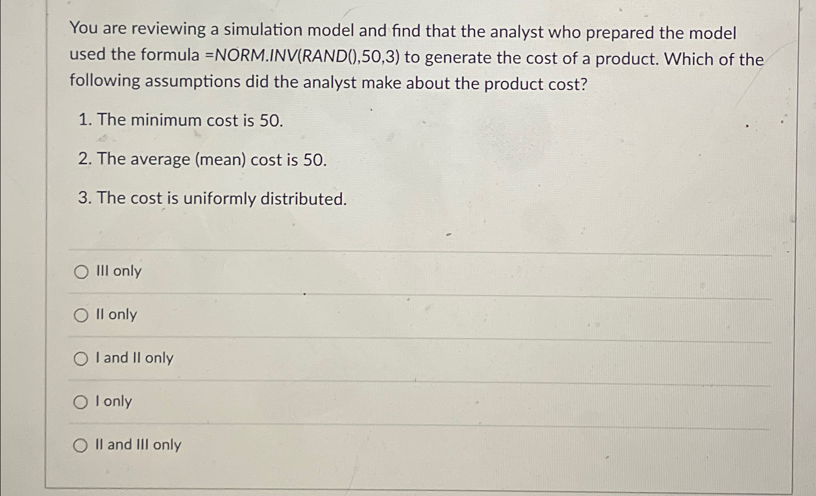  You are reviewing a simulation model and find that the analyst