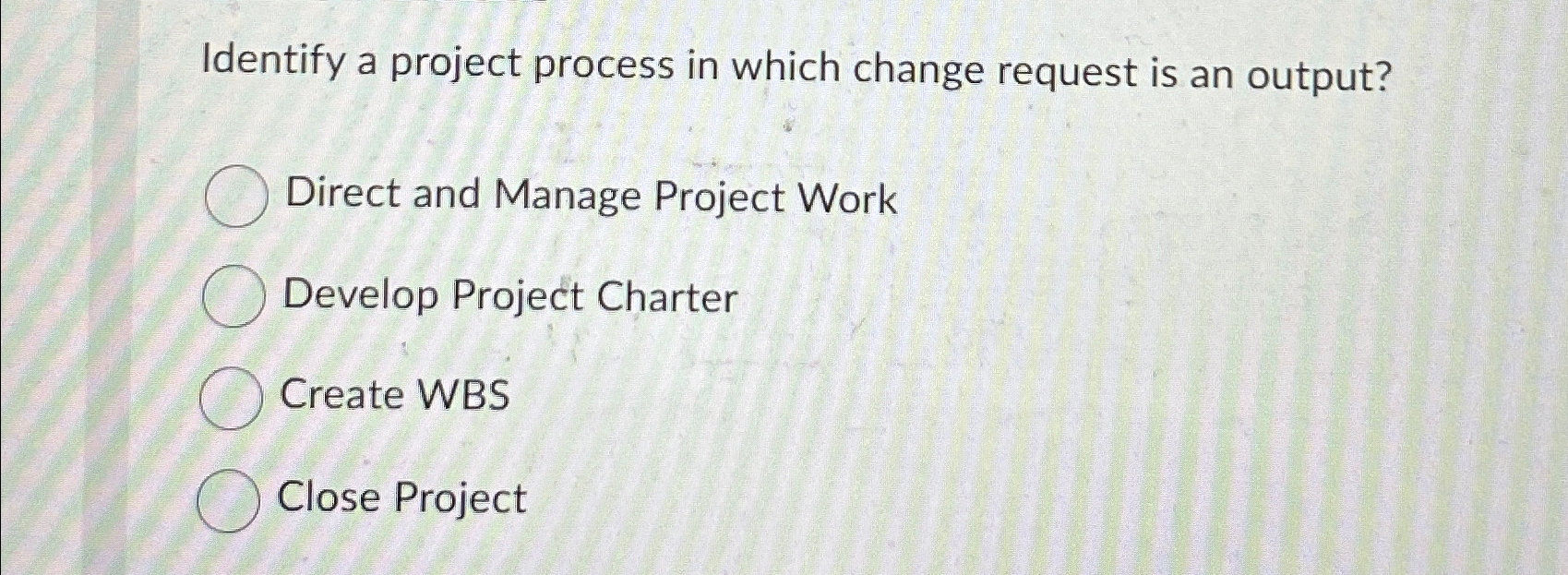  Identify a project process in which change request is an output?