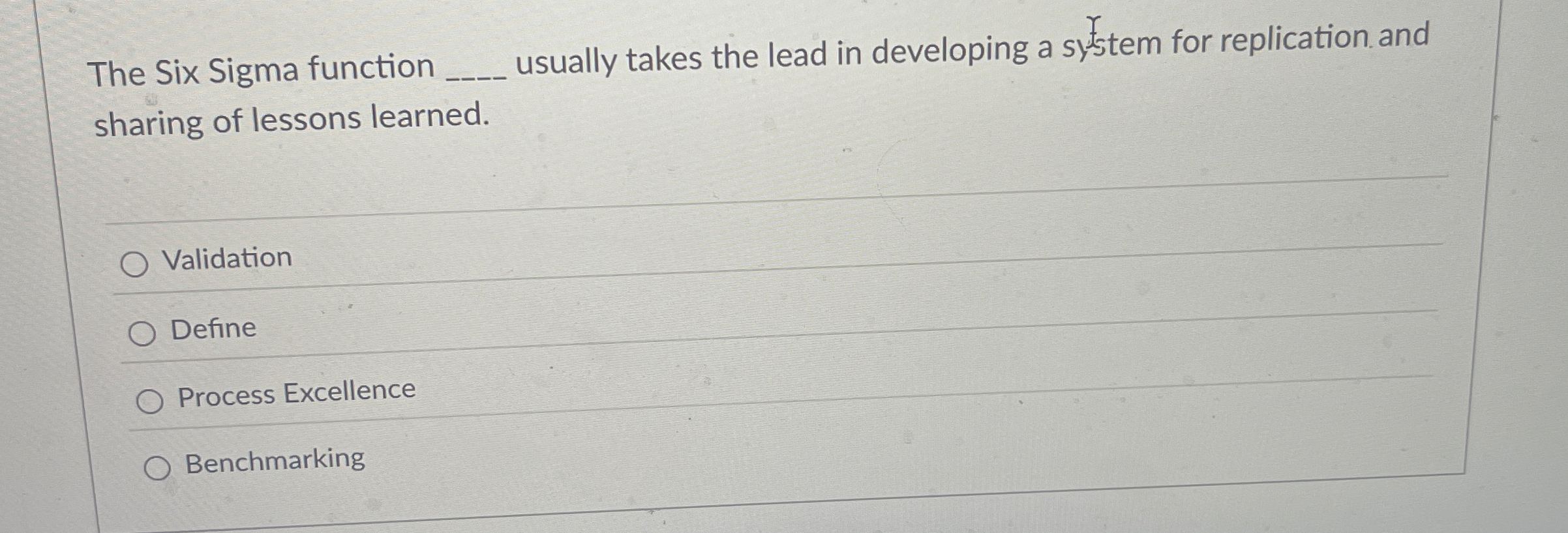  The Six Sigma function usually takes the lead in developing a