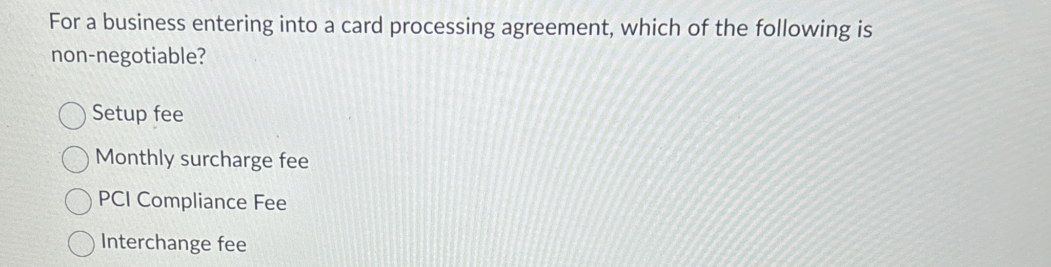  For a business entering into a card processing agreement, which of