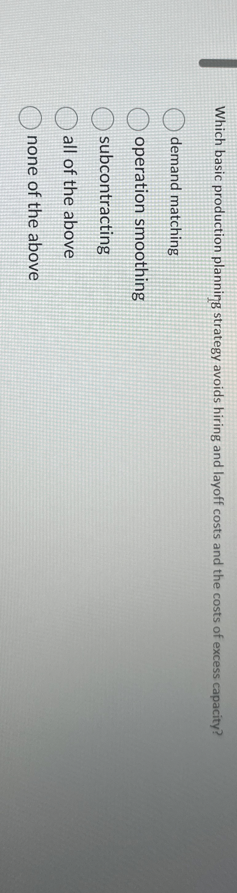  Which basic production planning strategy avoids hiring and layoff costs and