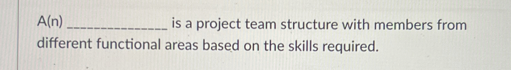  A(n) is a project team structure with members from different functional