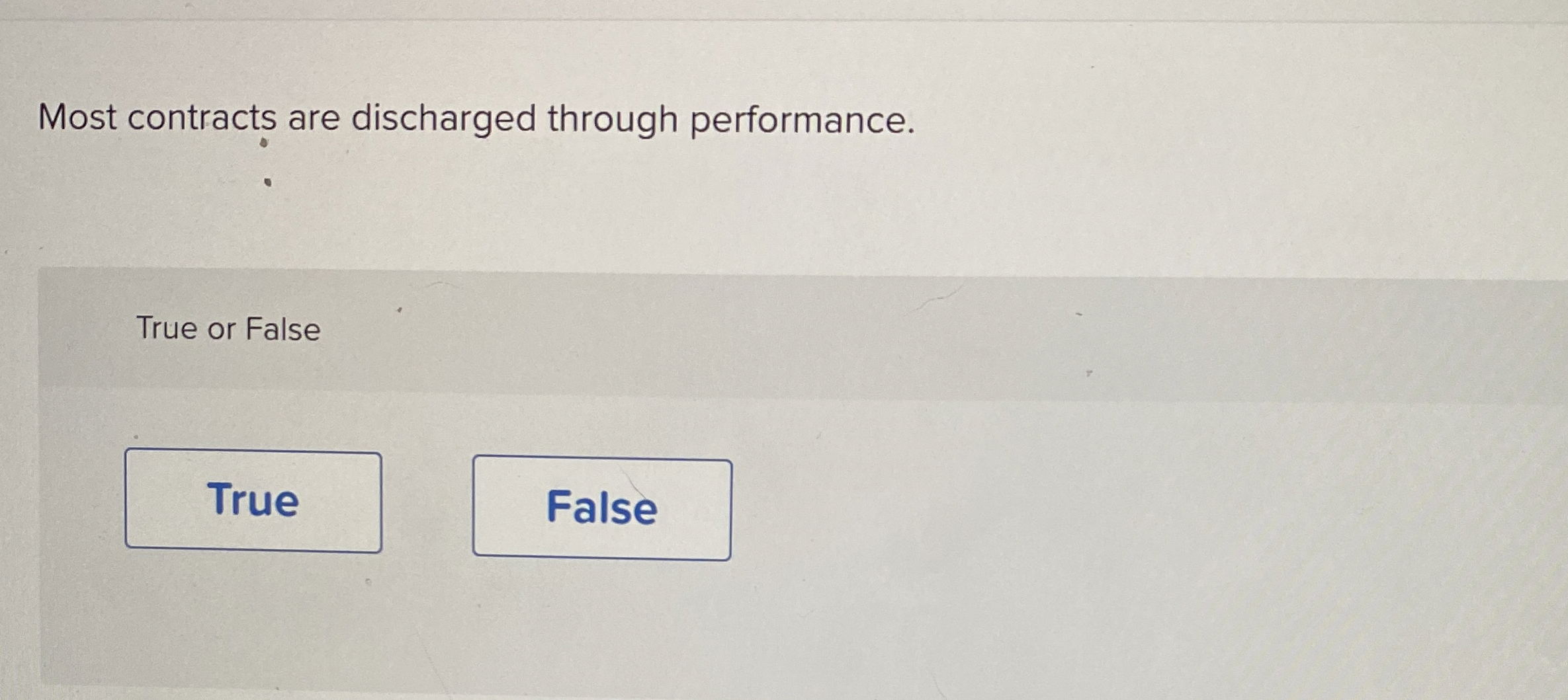  Most contracts are discharged through performance. True or False 