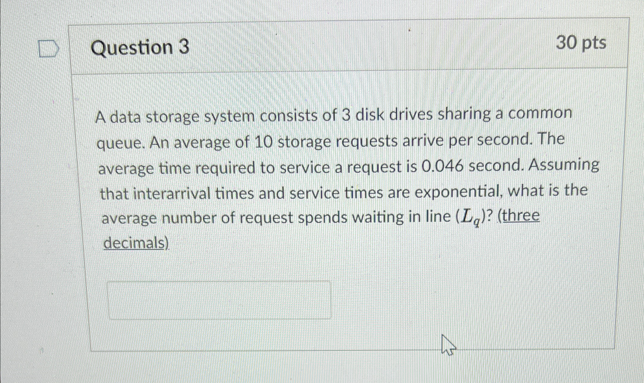  Question 3 30 pts A data storage system consists of 3