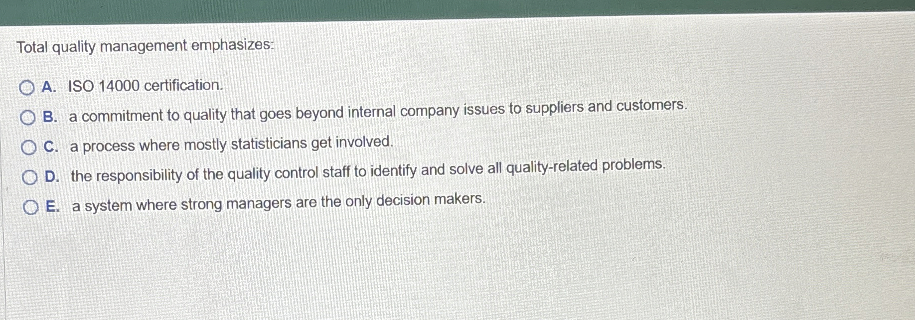  Total quality management emphasizes: A. ISO 14000 certification. B. a commitment
