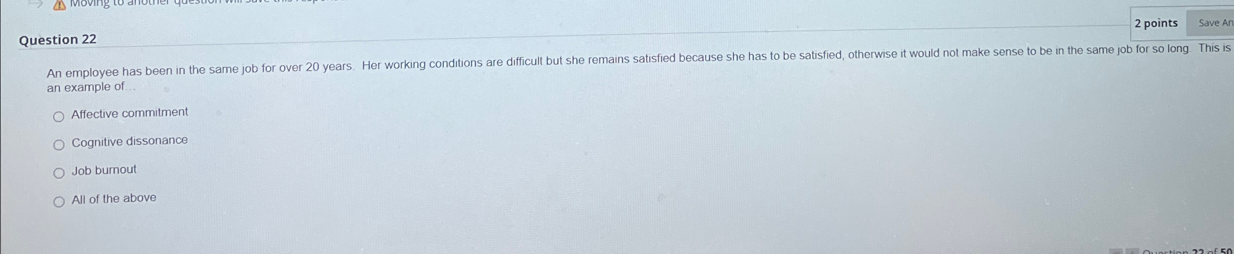  Question 22 2 points Save An an example of Affective commitment