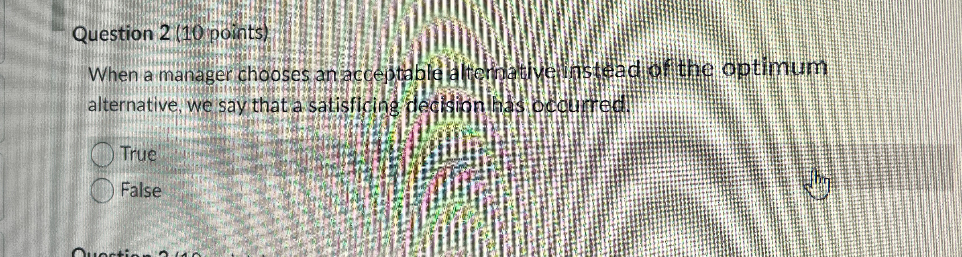  Question 2(10 points) When a manager chooses an acceptable alternative instead