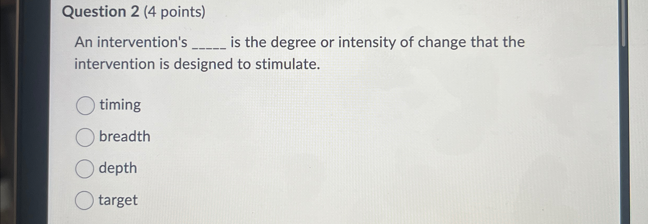  Question 2(4 points) An intervention's q, is the degree or intensity