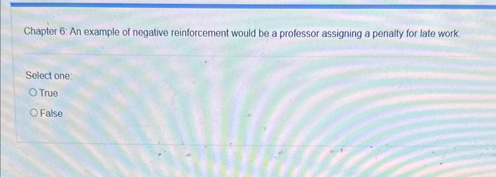  Chapter 6: An example of negative reinforcement would be a professor
