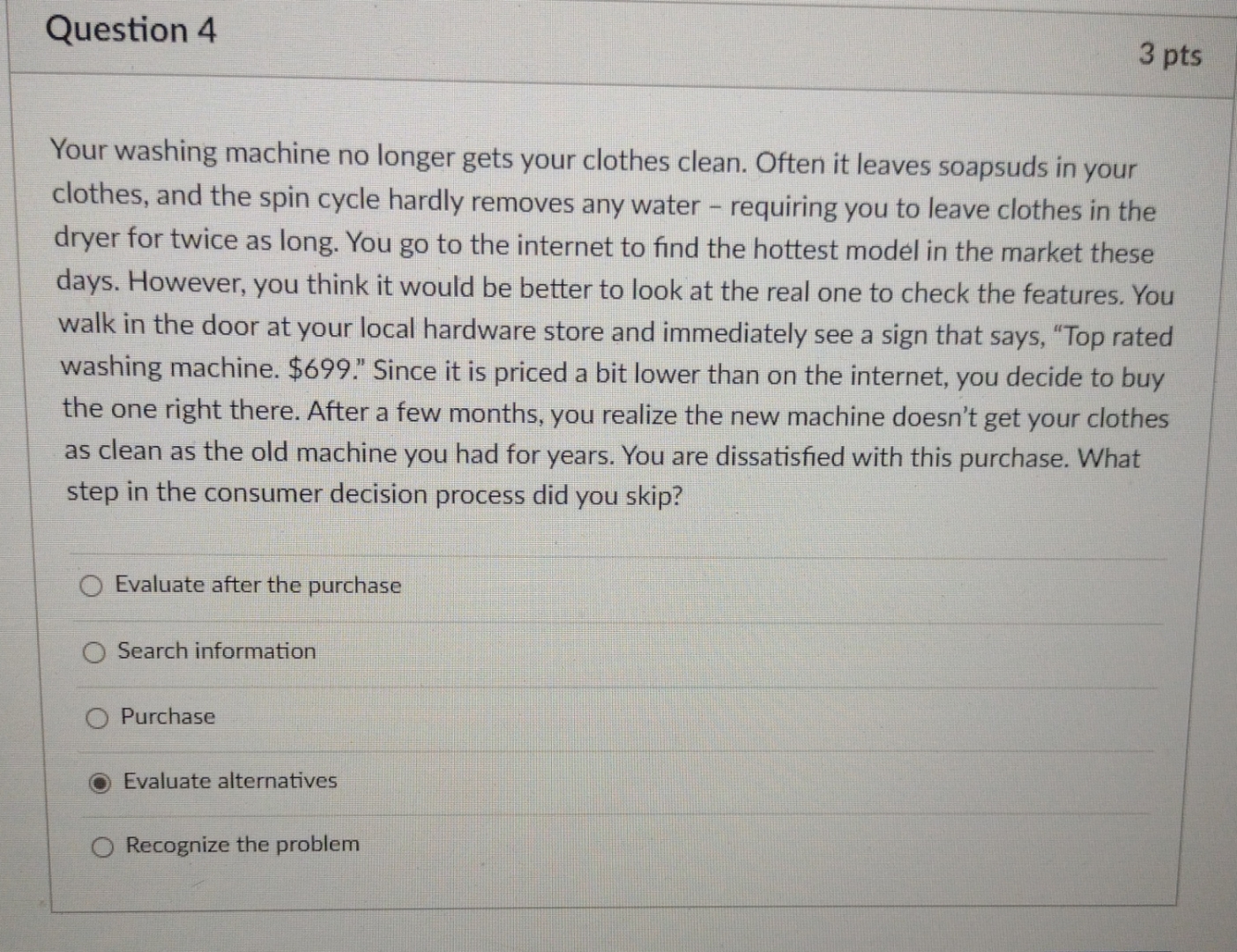  Question 4 3pts Your washing machine no longer gets your clothes