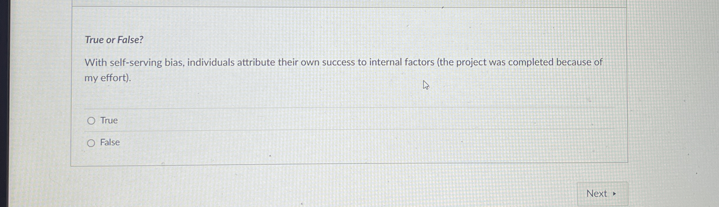  True or False? With self-serving bias, individuals attribute their own success