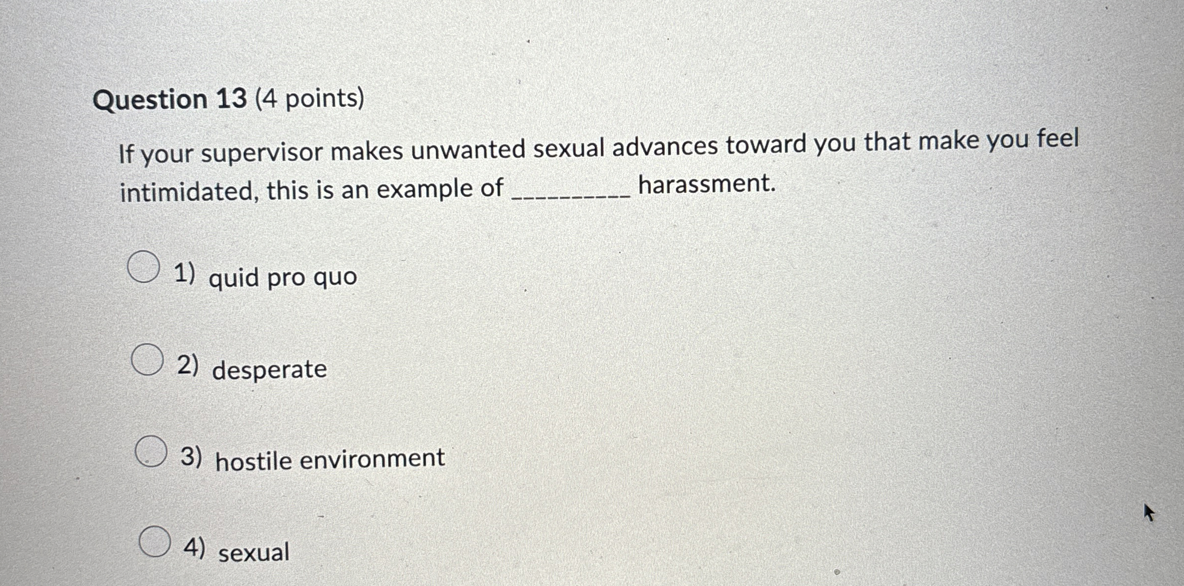  Question 13(4 points) If your supervisor makes unwanted sexual advances toward