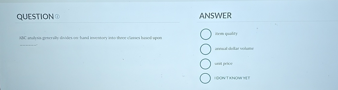  QUESTION ABC analysis generally divides on-hand inventory into three classes based