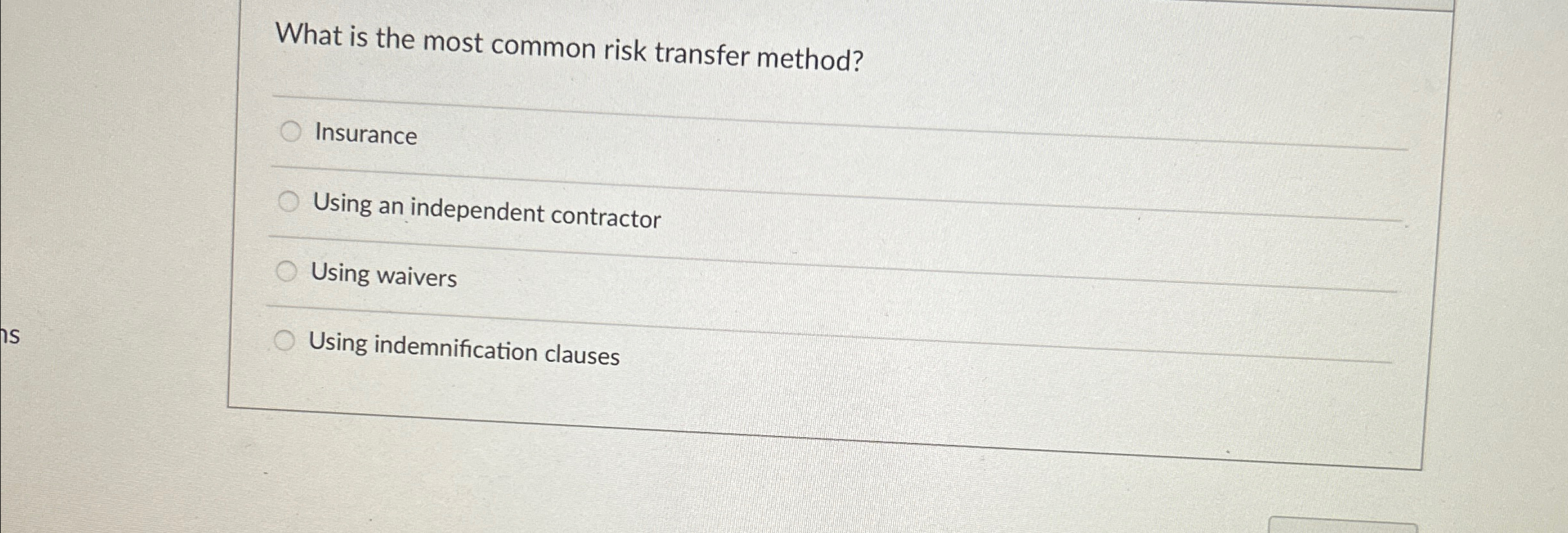  What is the most common risk transfer method? Insurance Using an