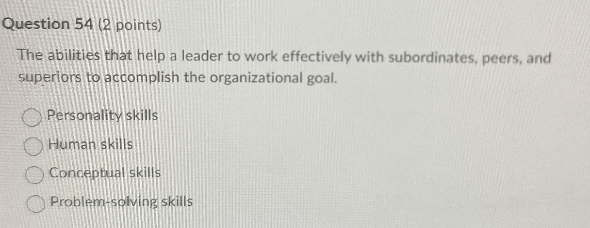  Question 54(2 points) The abilities that help a leader to work