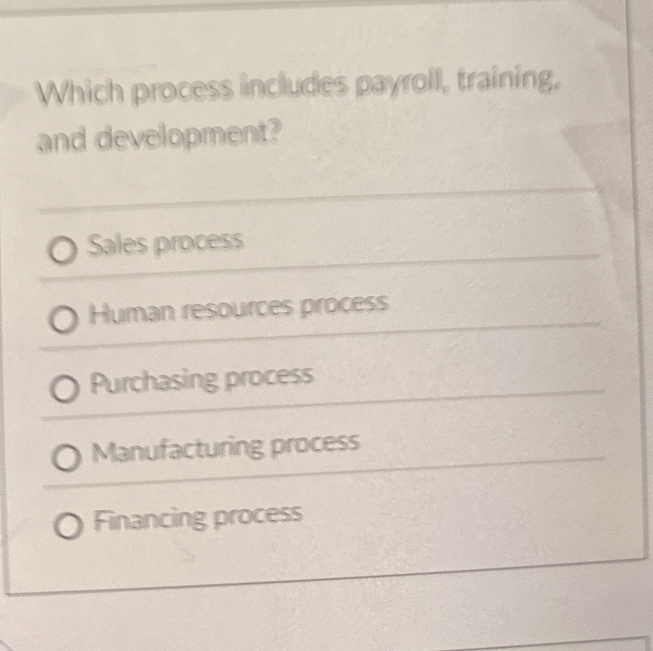  Which process includes payroll, training. and development? Sales process Human resoumes
