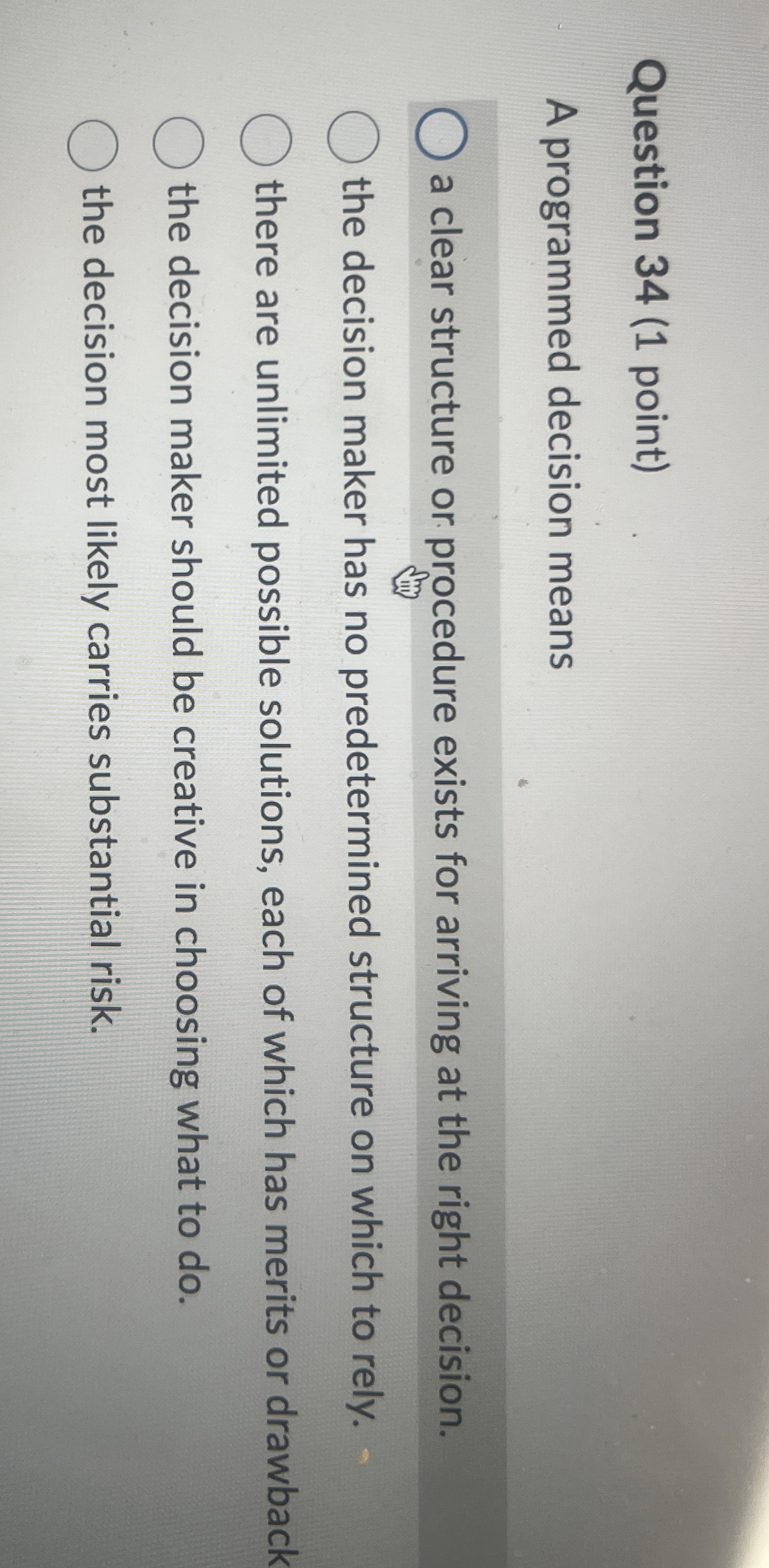  Question 34(1 point) A programmed decision means a clear structure or