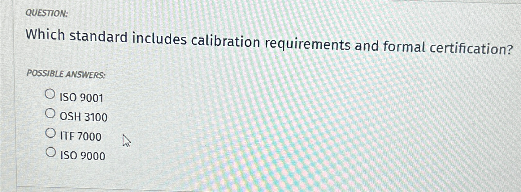  QUESTION: Which standard includes calibration requirements and formal certification? POSSIBLE ANSWERS: