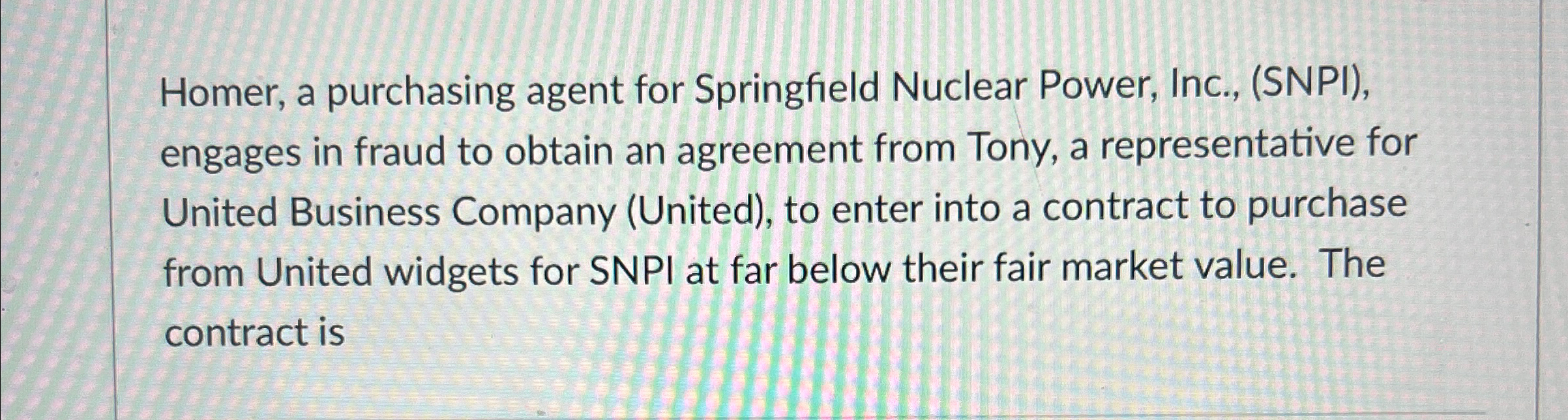  Homer, a purchasing agent for Springfield Nuclear Power, Inc., (SNPI), engages