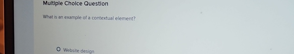  Multiple Cholce Question What is an example of a contextual element?