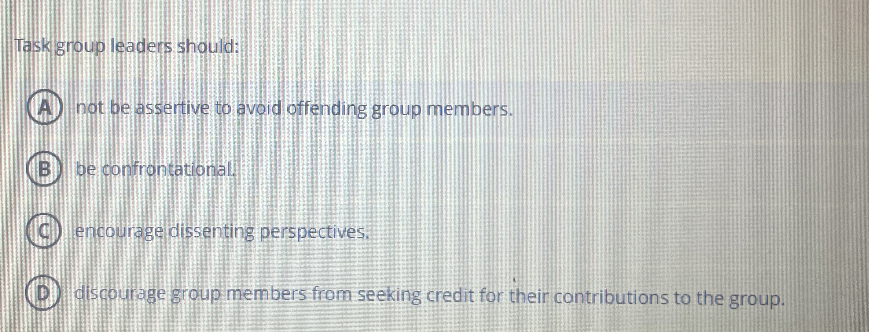  Task group leaders should: not be assertive to avoid offending group