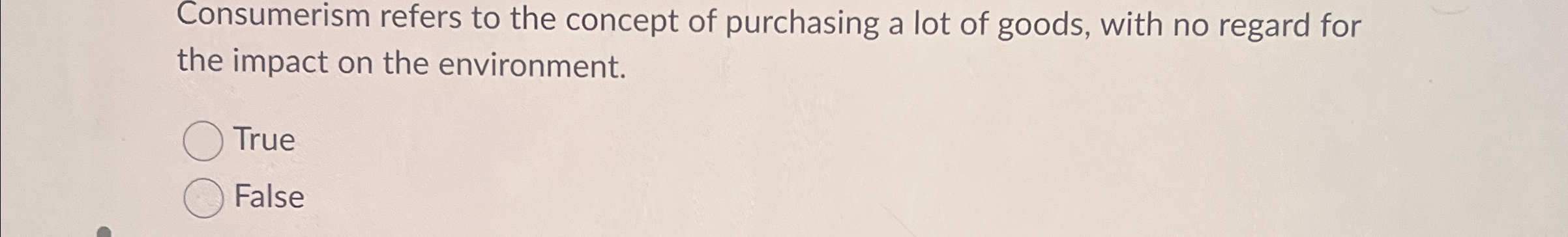  Consumerism refers to the concept of purchasing a lot of goods,