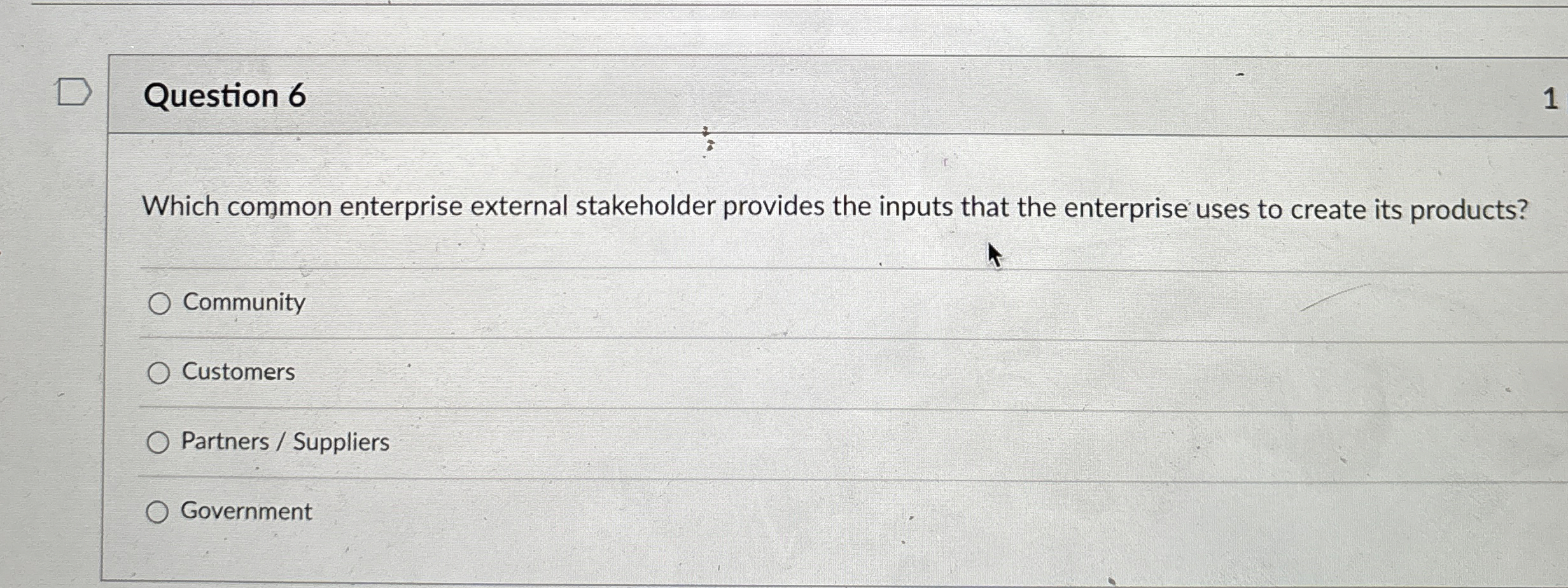  Question 6 Which common enterprise external stakeholder provides the inputs that