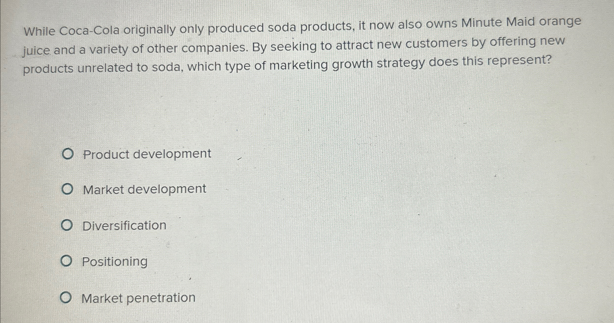  While Coca-Cola originally only produced soda products, it now also owns