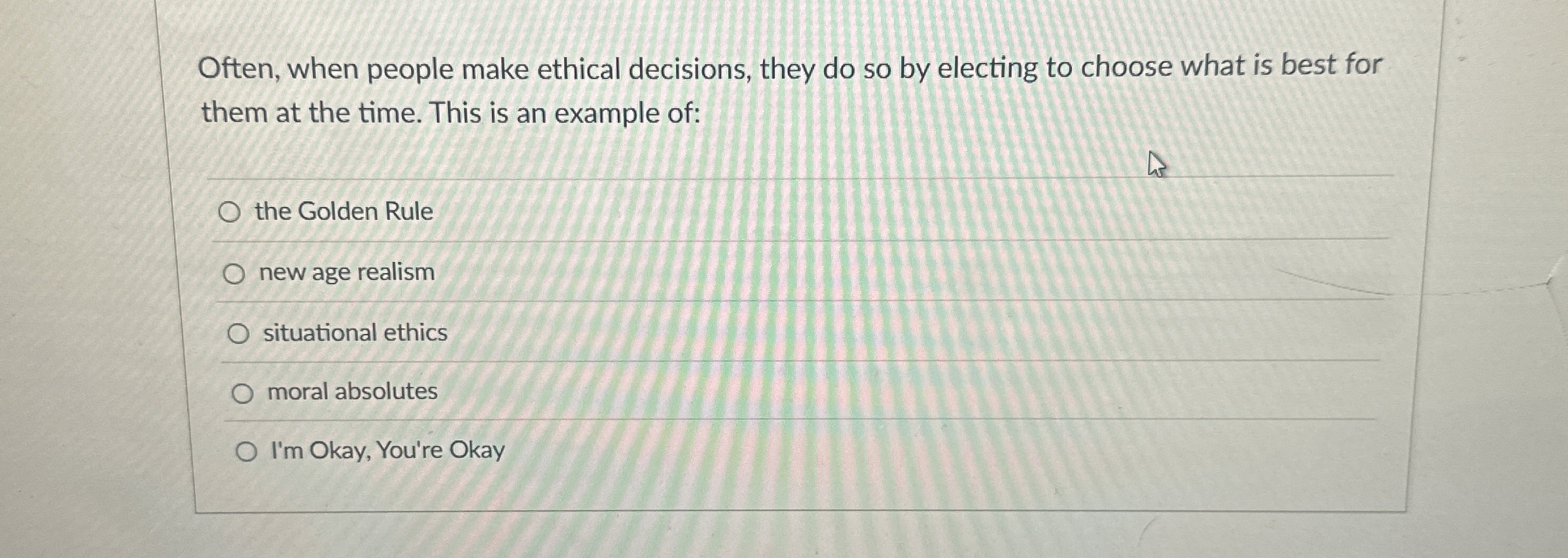  Often, when people make ethical decisions, they do so by electing
