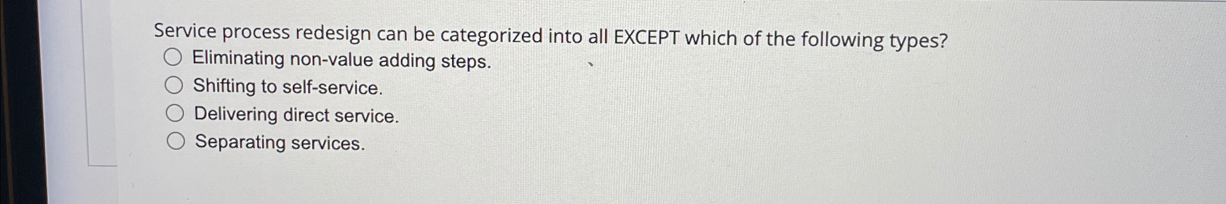  Service process redesign can be categorized into all EXCEPT which of