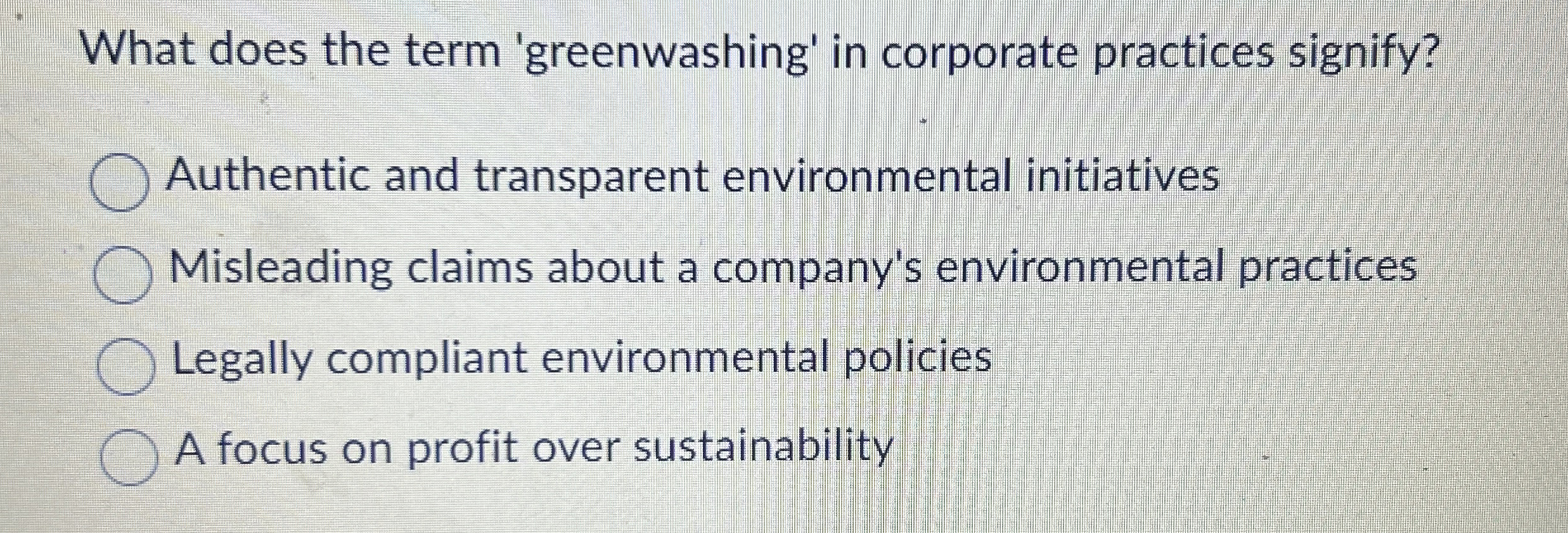  What does the term 'greenwashing' in corporate practices signify? Authentic and