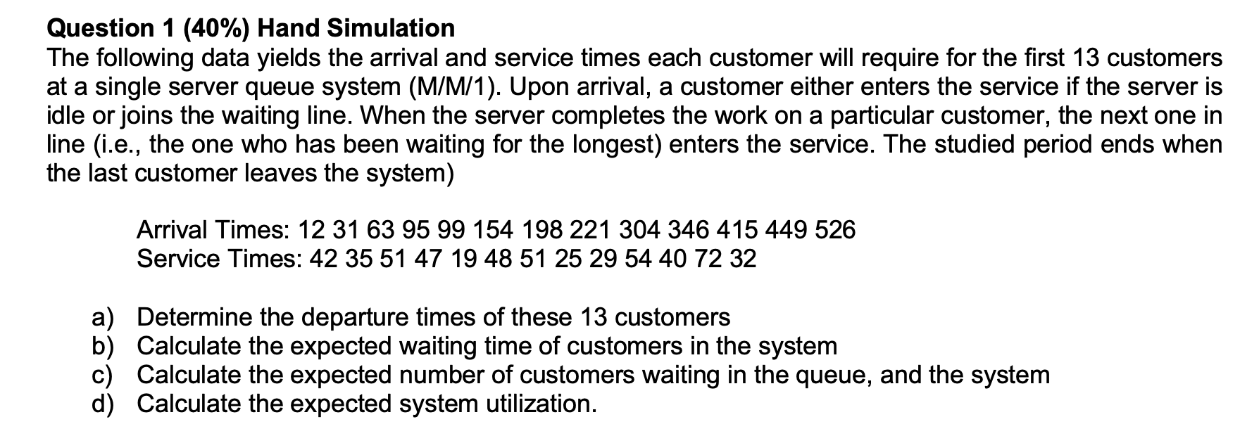  Question 1(40%) Hand Simulation The following data yields the arrival and