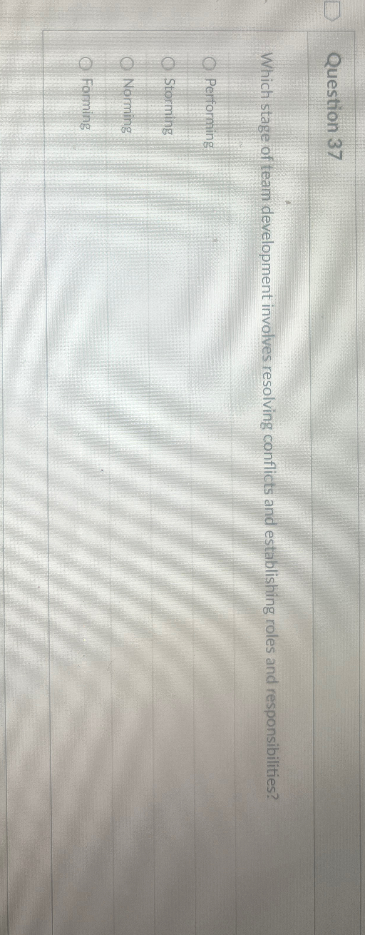  Question 37 Which stage of team development involves resolving conflicts and