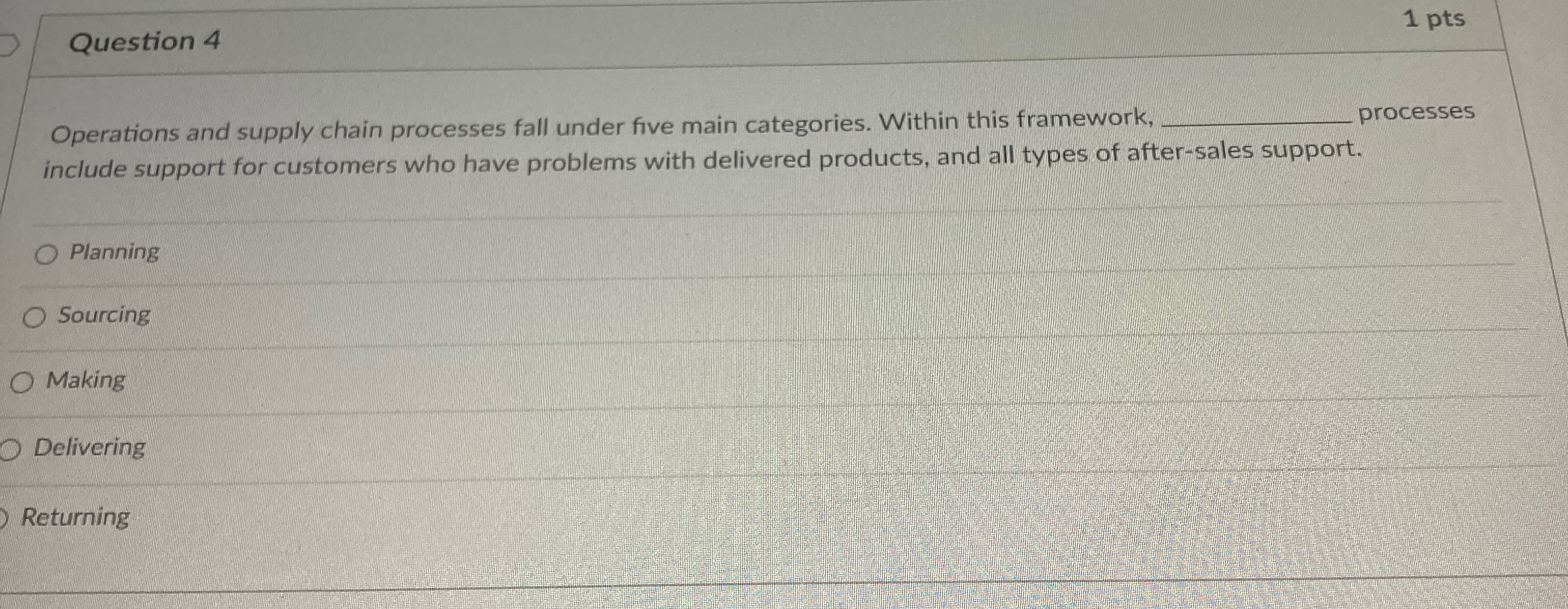  Question 4 1 pts Operations and supply chain processes fall under