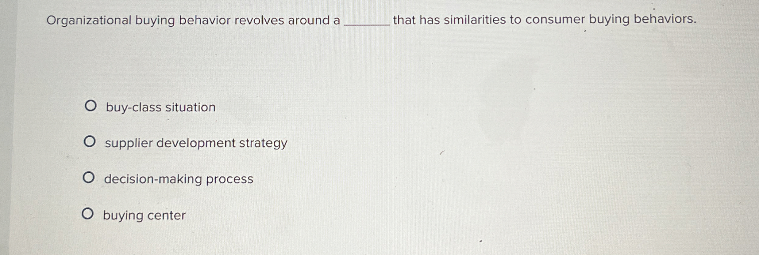 Organizational buying behavior revolves around a q, that has similarities to