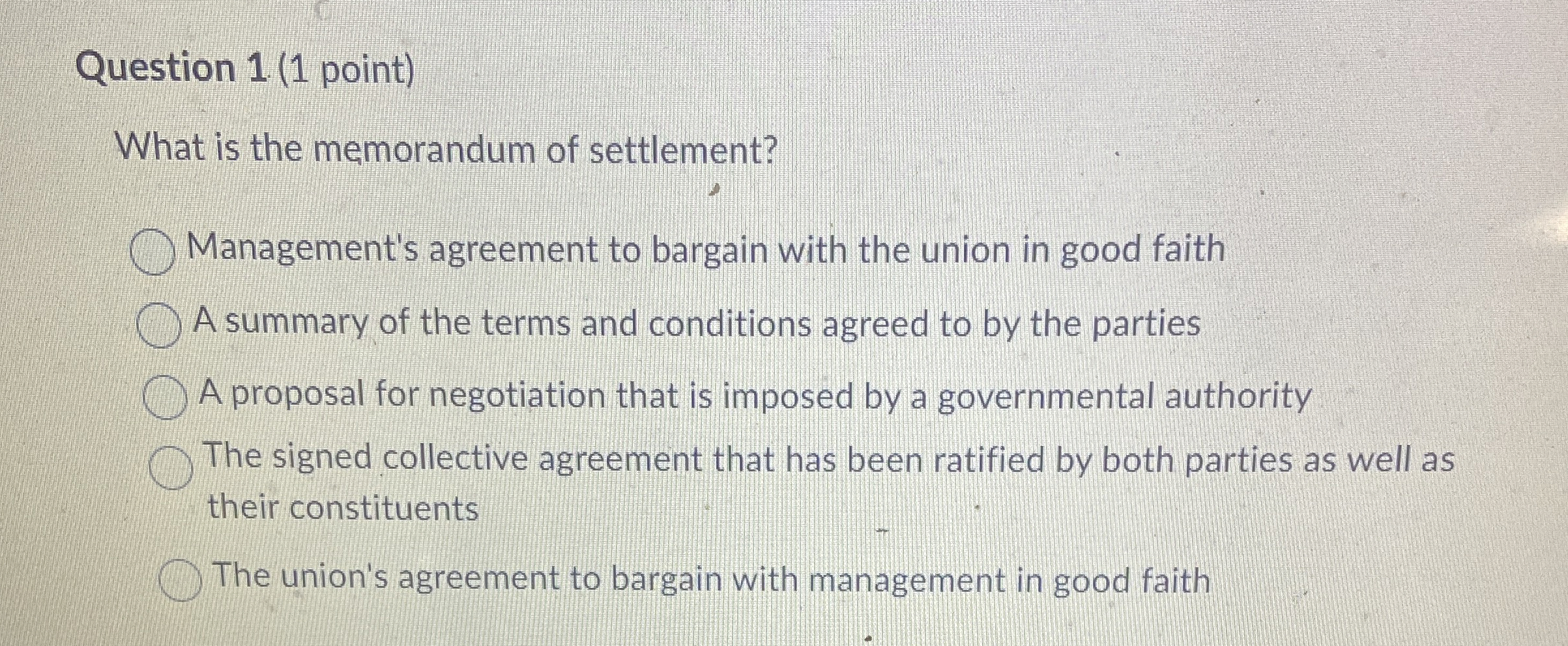  Question 1(1 point) What is the memorandum of settlement? Management's agreement