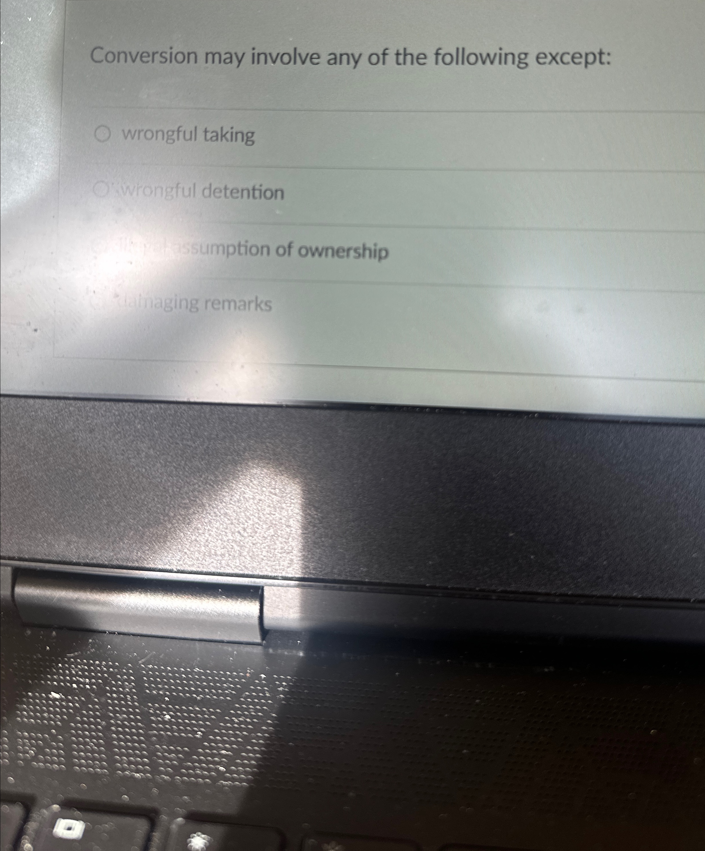  Conversion may involve any of the following except: wrongful taking Wrongful