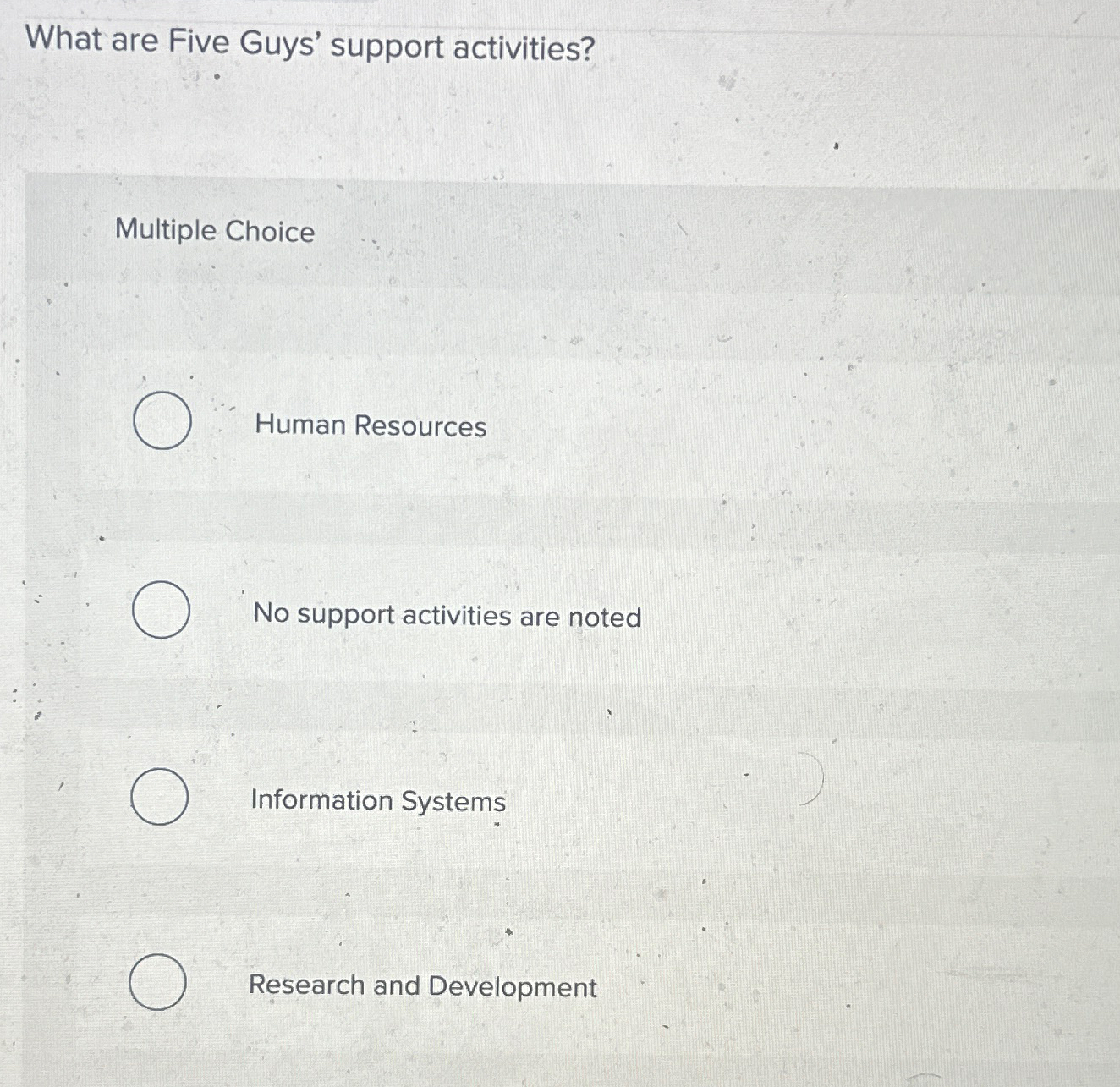  What are Five Guys' support activities? Multiple Choice Human Resources No