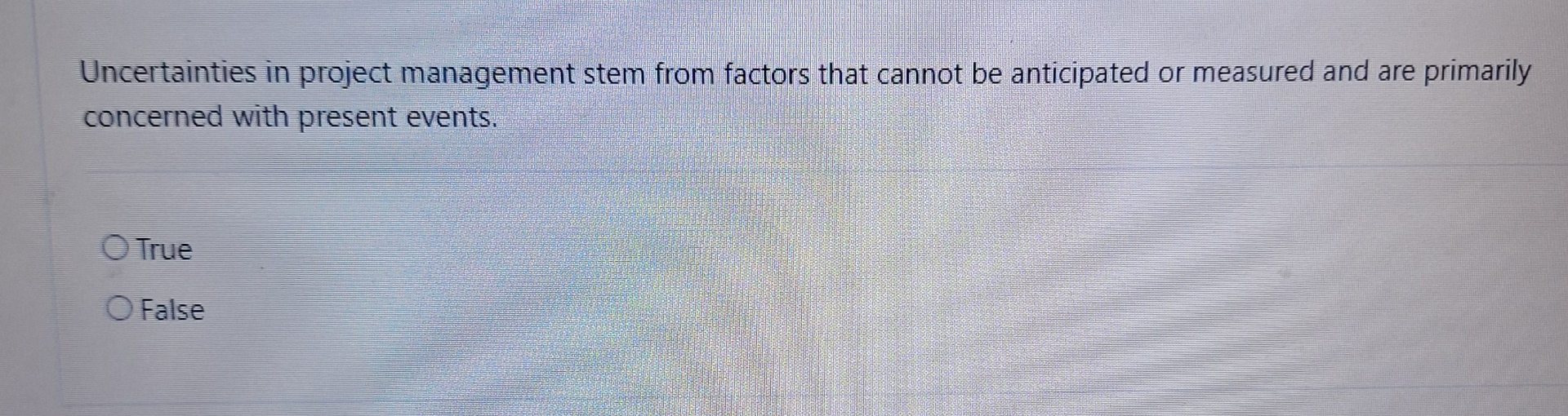  Uncertainties in project management stem from factors that cannot be anticipated