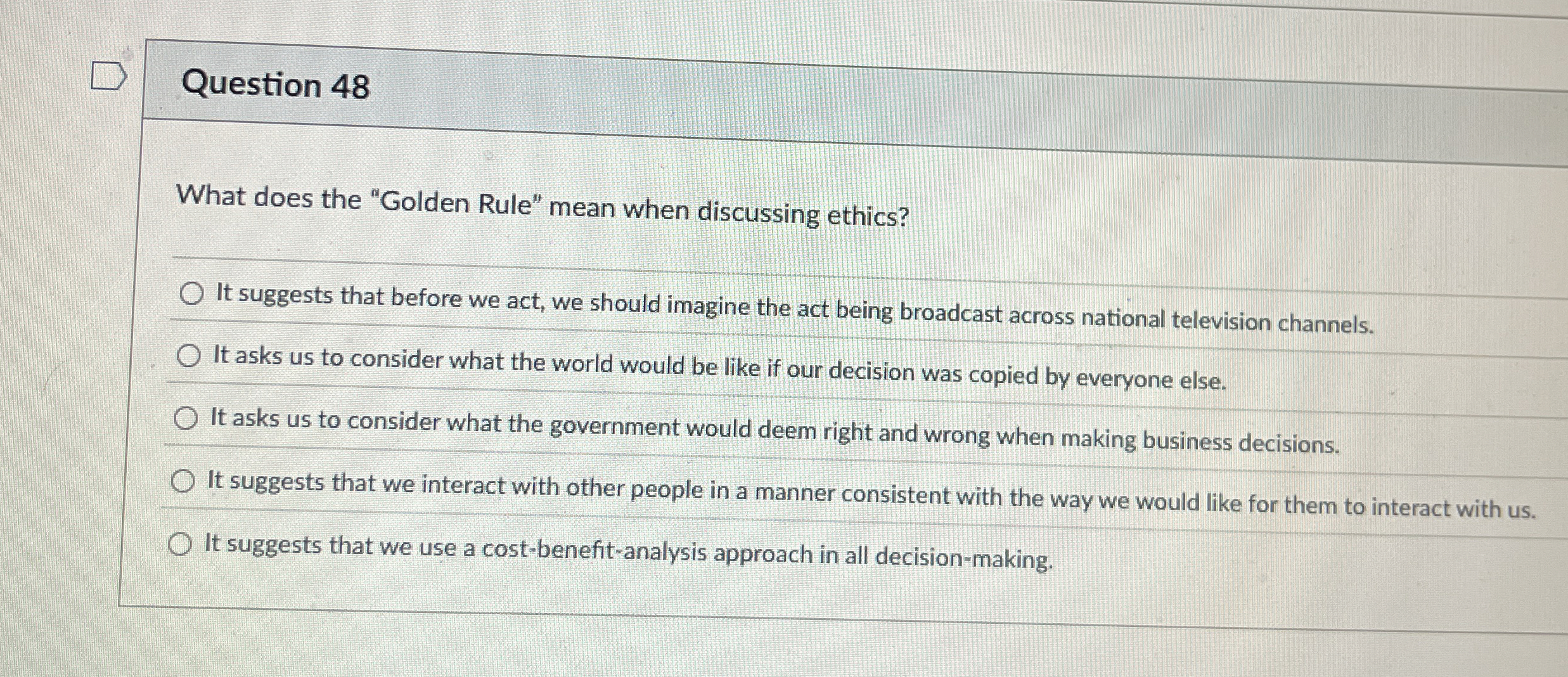  Question 48 What does the "Golden Rule" mean when discussing ethics?
